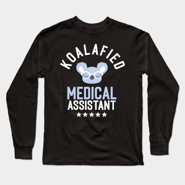 Koalafied Medical Assistant - Funny Gift Idea for Medical Assistants Long Sleeve T-Shirt by BetterManufaktur
